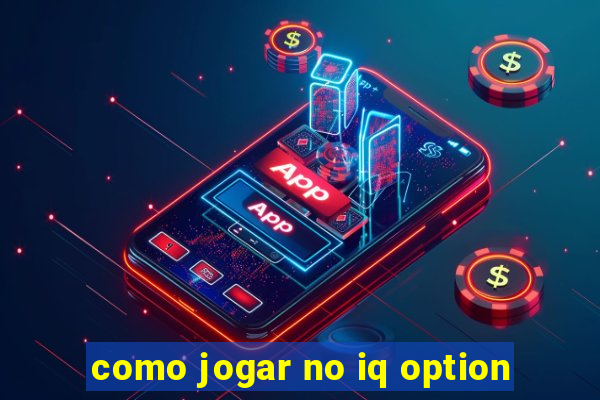 como jogar no iq option